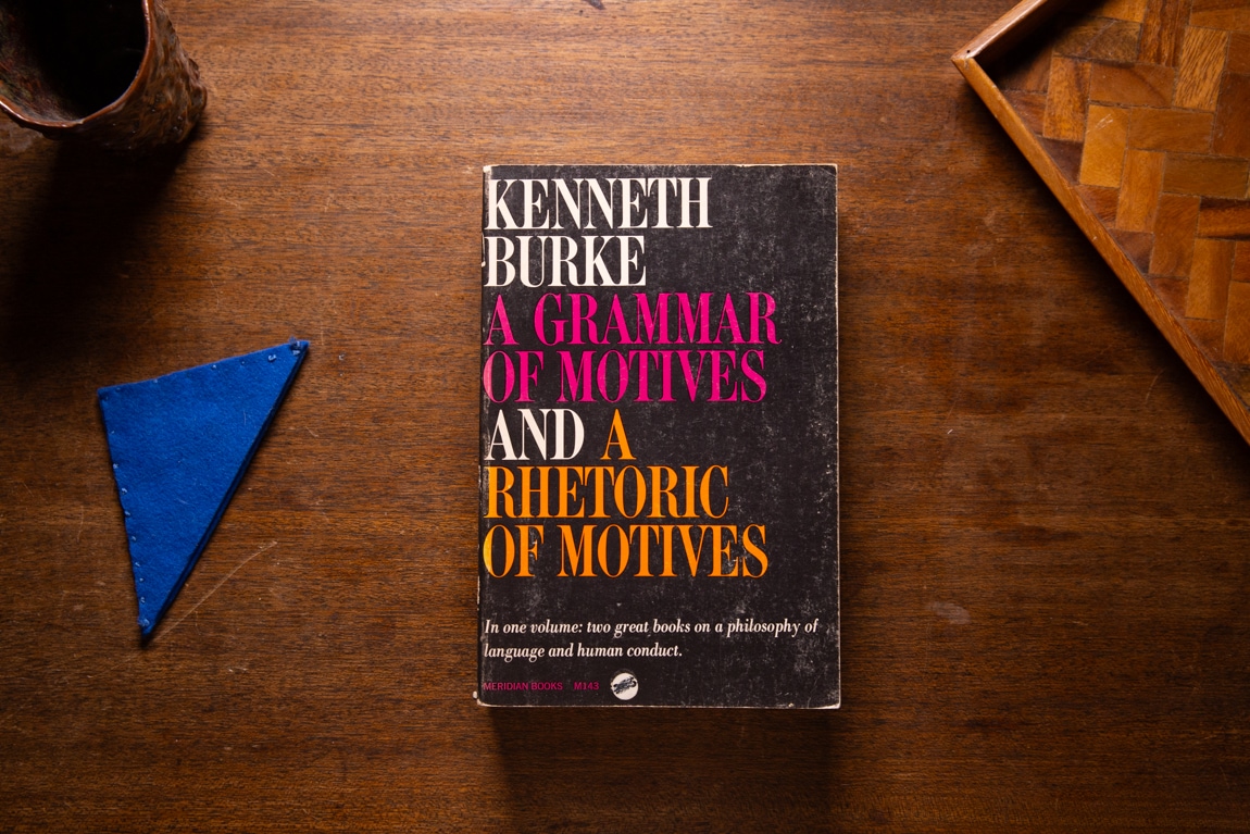 A Grammar of Motives and A Rhetoric of Motives by Kenneth Burke
