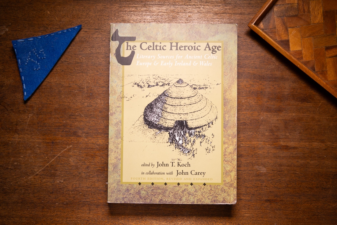 The Celtic Heroic Age edited by John T. Koch, John Carey